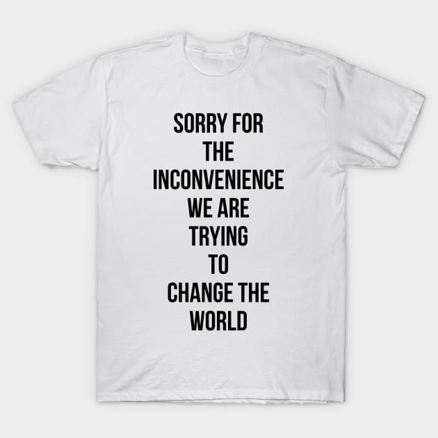 Sorry for the Inconvenience T-Shirt by kuallidesigns